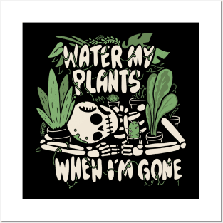 Water my plants when I'm gone Posters and Art